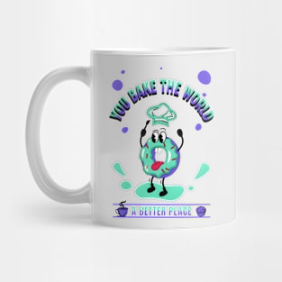 You Bake The World A Better Place Mug